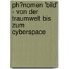 Ph�Nomen 'Bild' - Von Der Traumwelt Bis Zum Cyberspace by Doris Ruckenstuhl