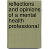 Reflections and Opinions of a Mental Health Professional door Henry Claude Barbot M. D