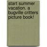 Start Summer Vacation. a Bugville Critters Picture Book! door William Robert Stanek