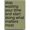 Stop Wasting Your Time and Start Doing What Matters Most door Jeffrey Krug