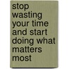 Stop Wasting Your Time and Start Doing What Matters Most by Jeffrey Krug