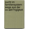 Sucht Im Familiensystem - Wege Aus Der Co-Abh�Ngigkeit door Antje Dyck
