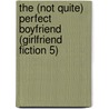 The (Not Quite) Perfect Boyfriend (Girlfriend Fiction 5) door Lili Wilkinson