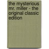The Mysterious Mr. Miller - the Original Classic Edition door William Le Queux