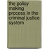 The Policy Making Process in the Criminal Justice System