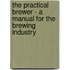 The Practical Brewer - a Manual for the Brewing Industry