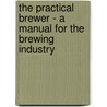 The Practical Brewer - a Manual for the Brewing Industry door Edward Vogel