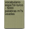 Vocabulario Espa�Ol-Turco - 5000 Palabras M�S Usadas by Andrey Taranov
