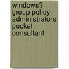 Windows� Group Policy Administrators Pocket Consultant door William R. Stanek