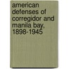 American Defenses of Corregidor and Manila Bay, 1898-1945 door Mark A. Berhow