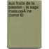 Aux fruits de la passion - La saga MalaussÃ¨ne (Tome 6)