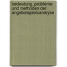 Bedeutung, Probleme Und Methoden Der Angebotspreisanalyse door Thomas Foj