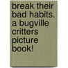 Break Their Bad Habits. a Bugville Critters Picture Book! by William Robert Stanek