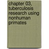 Chapter 03, Tuberculosis Research Using Nonhuman Primates door Christian Abee