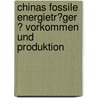 Chinas Fossile Energietr�Ger ? Vorkommen Und Produktion by Georg Fichtner