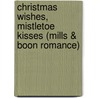 Christmas Wishes, Mistletoe Kisses (Mills & Boon Romance) door Fiona Harper