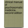 Clinical Manual of Psychosomatic Medicine, Second Edition door Kemuel L. Philbrick