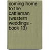 Coming Home to the Cattleman (Western Weddings - Book 13) door Judy Christenberry