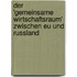 Der 'Gemeinsame Wirtschaftsraum' Zwischen Eu Und Russland