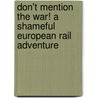 Don't Mention the War! a Shameful European Rail Adventure door Stewart Ferris