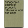 Endogenous Origins of Economic Reforms in India and China by Rajiv G. Maluste