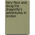 Fairy Fleur and Doug the Dragonfly's Adventures in London