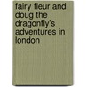 Fairy Fleur and Doug the Dragonfly's Adventures in London by Ann Gillanders