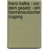 Franz Kafka - Vor Dem Gesetz - Ein Hermeneutischer Zugang door Christine Porath