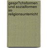 Gespr�Chsformen Und Sozialformen Im Religionsunterricht by Veronika Weigel