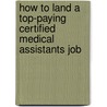 How to Land a Top-Paying Certified Medical Assistants Job door Frances Marsh