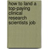 How to Land a Top-Paying Clinical Research Scientists Job by Ruby Valdez