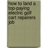 How to Land a Top-Paying Electric Golf Cart Repairers Job door Bryan Morris