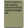 How to Land a Top-Paying Environmental Epidemiologist Job by Margaret Page