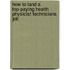 How to Land a Top-Paying Health Physicist Technicians Job