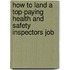 How to Land a Top-Paying Health and Safety Inspectors Job