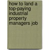 How to Land a Top-Paying Industrial Property Managers Job door Arthur Bradford