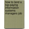 How to Land a Top-Paying Information Systems Managers Job by Judith Small