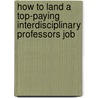 How to Land a Top-Paying Interdisciplinary Professors Job door Eugene Levine