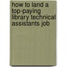 How to Land a Top-Paying Library Technical Assistants Job by Helen Gordon