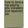 How to Land a Top-Paying Pbx Installers and Repairers Job by Steven Cox