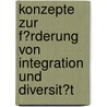 Konzepte Zur F�Rderung Von Integration Und Diversit�T door Manuela Kolata