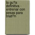 La Gu�A Definitiva - Entrenar Con Pesas Para Triatl�N