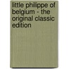 Little Philippe of Belgium - the Original Classic Edition door Madeline Brandeis