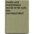 Media and Marketplace Words-Ernie Pyle, War Correspondent