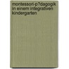 Montessori-P�Dagogik in Einem Integrativen Kindergarten by Sandra Starke