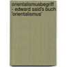 Orientalismusbegriff - Edward Said's Buch 'Orientalismus' door Nicole H�nel