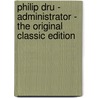 Philip Dru - Administrator - the Original Classic Edition by Edward Mandell House
