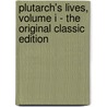 Plutarch's Lives, Volume I - the Original Classic Edition by Plutarch
