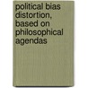 Political Bias Distortion, Based on Philosophical Agendas by Ernest Lawson Jr.