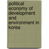 Political Economy of Development and Environment in Korea door Richard J. Kirkby